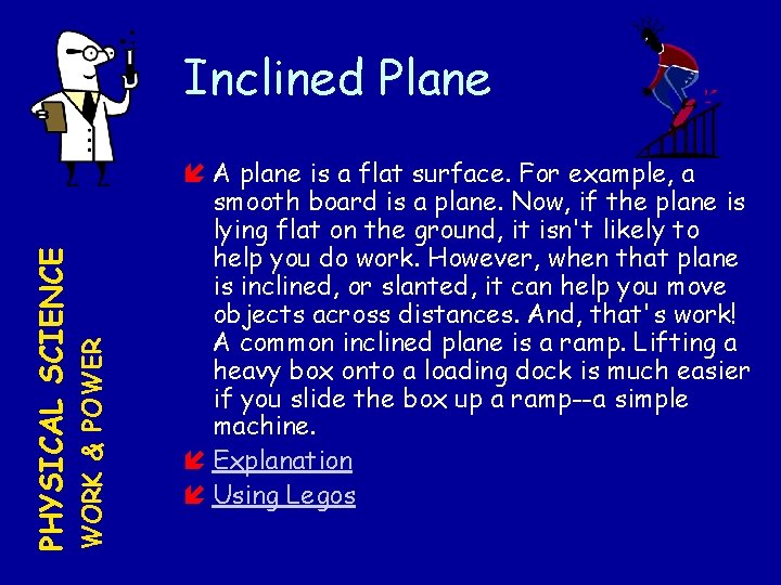 WORK & POWER PHYSICAL SCIENCE Inclined Plane A plane is a flat surface. For