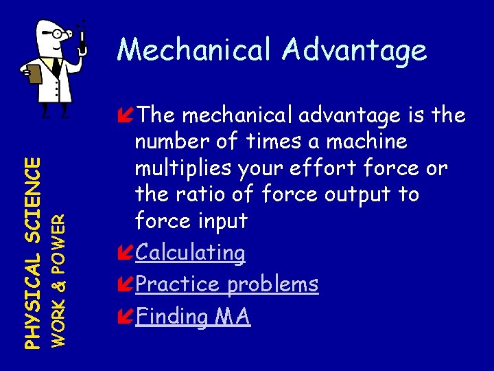 WORK & POWER PHYSICAL SCIENCE Mechanical Advantage The mechanical advantage is the number of