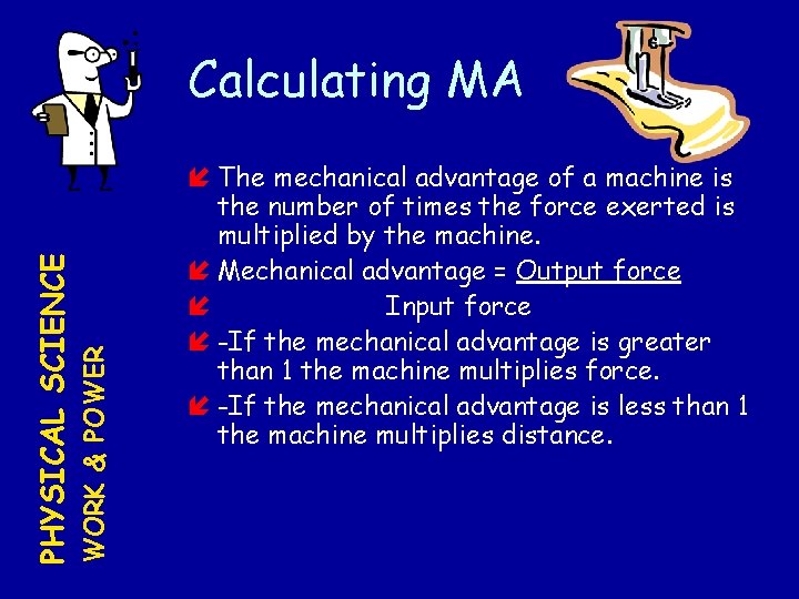 WORK & POWER PHYSICAL SCIENCE Calculating MA The mechanical advantage of a machine is