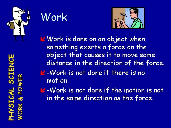 WORK & POWER PHYSICAL SCIENCE Work is done on an object when something exerts