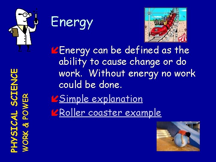 WORK & POWER PHYSICAL SCIENCE Energy can be defined as the ability to cause