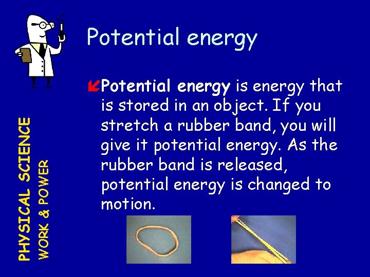 WORK & POWER PHYSICAL SCIENCE Potential energy is energy that is stored in an