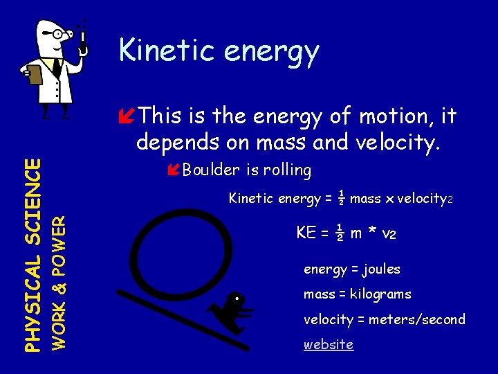 Kinetic energy Boulder is rolling Kinetic energy = ½ mass x velocity 2 WORK