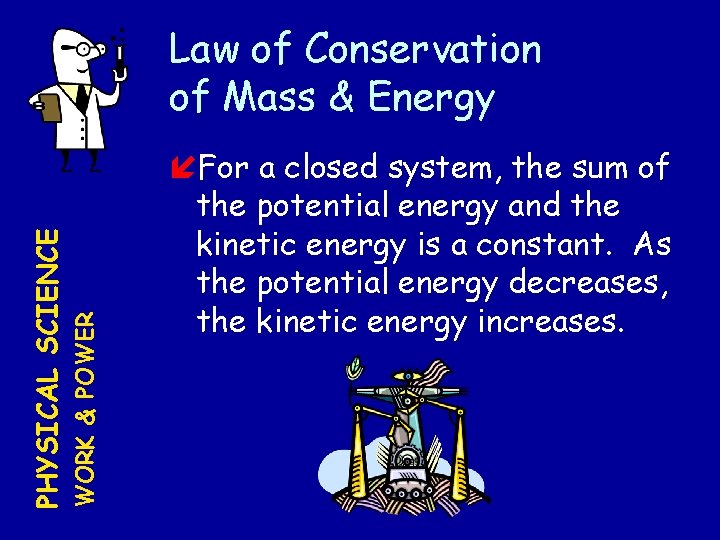 WORK & POWER PHYSICAL SCIENCE Law of Conservation of Mass & Energy For a