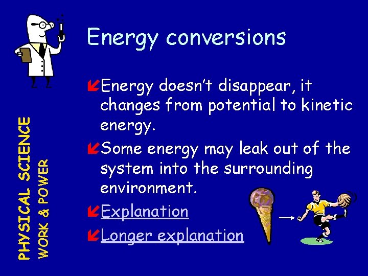 WORK & POWER PHYSICAL SCIENCE Energy conversions Energy doesn’t disappear, it changes from potential
