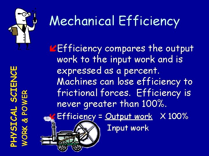 WORK & POWER PHYSICAL SCIENCE Mechanical Efficiency compares the output work to the input