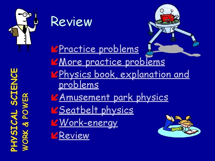 WORK & POWER PHYSICAL SCIENCE Review Practice problems More practice problems Physics book, explanation