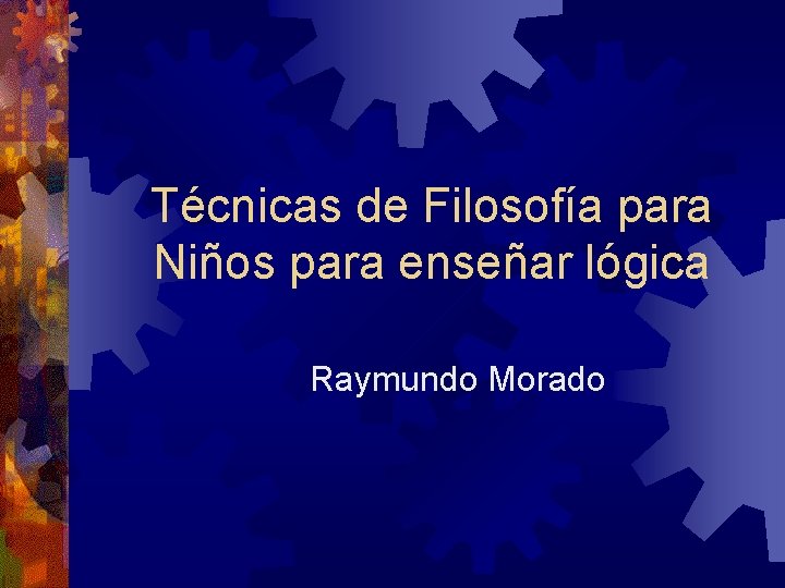 Técnicas de Filosofía para Niños para enseñar lógica Raymundo Morado 