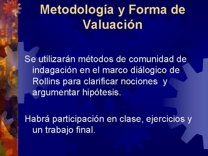 Metodología y Forma de Valuación Se utilizarán métodos de comunidad de indagación en el