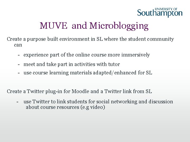 MUVE and Microblogging Create a purpose built environment in SL where the student community