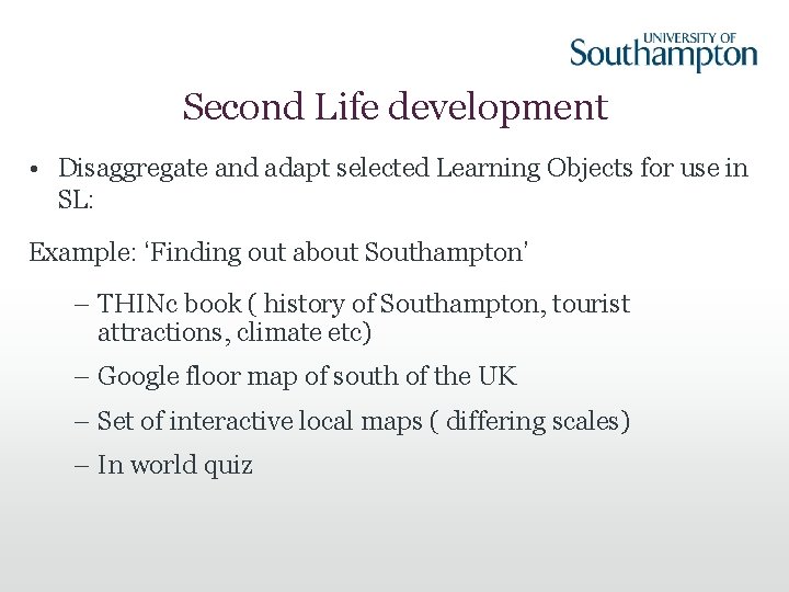 Second Life development • Disaggregate and adapt selected Learning Objects for use in SL: