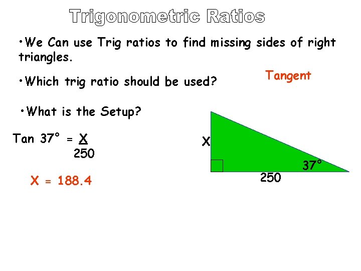  • We Can use Trig ratios to find missing sides of right triangles.