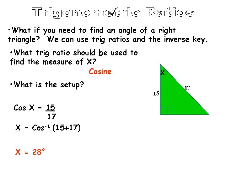  • What if you need to find an angle of a right triangle?