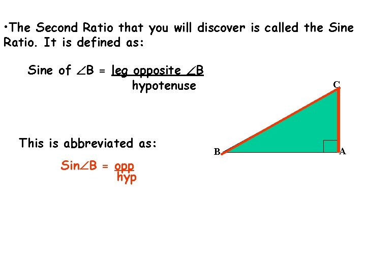  • The Second Ratio that you will discover is called the Sine Ratio.