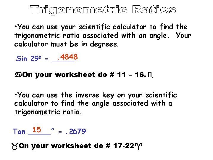  • You can use your scientific calculator to find the trigonometric ratio associated