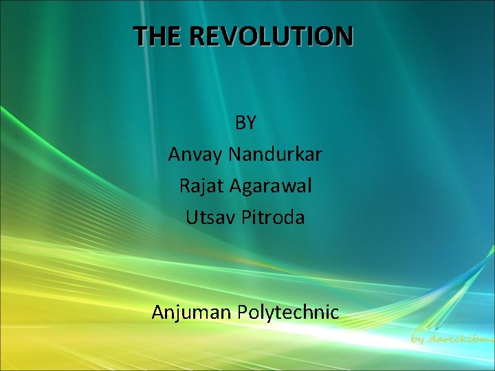 THE REVOLUTION BY Anvay Nandurkar Rajat Agarawal Utsav Pitroda Anjuman Polytechnic 