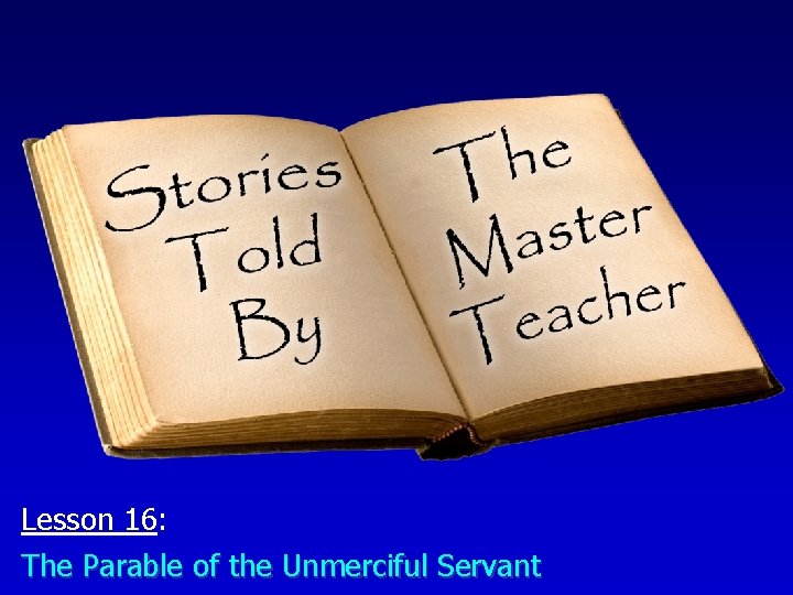 Lesson 16: The Parable of the Unmerciful Servant 