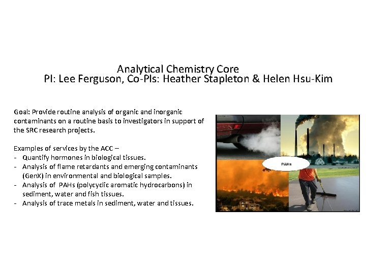 Analytical Chemistry Core PI: Lee Ferguson, Co-PIs: Heather Stapleton & Helen Hsu-Kim Goal: Provide