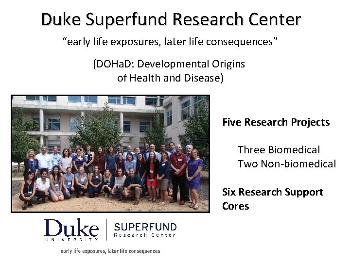 Duke Superfund Research Center “early life exposures, later life consequences” (DOHa. D: Developmental Origins