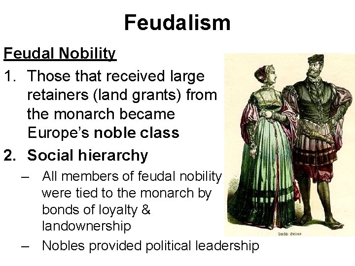 Feudalism Feudal Nobility 1. Those that received large retainers (land grants) from the monarch