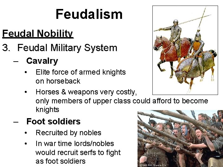 Feudalism Feudal Nobility 3. Feudal Military System – Cavalry • • Elite force of