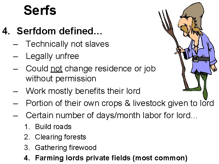 Serfs 4. Serfdom defined… – Technically not slaves – Legally unfree – Could not