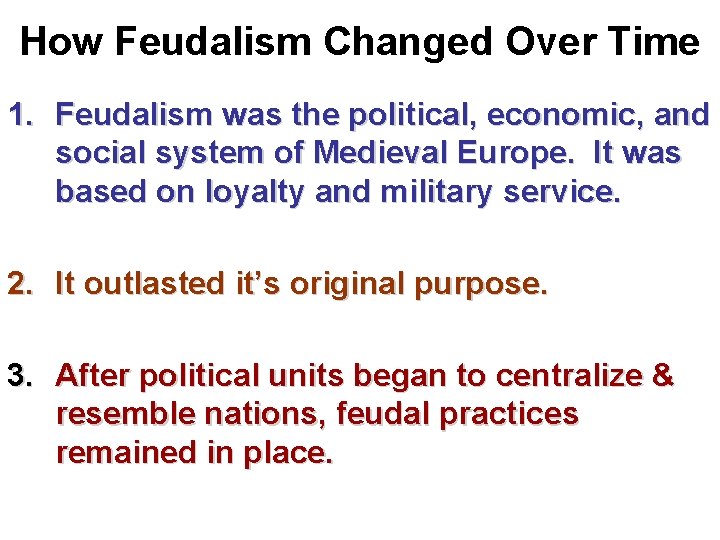How Feudalism Changed Over Time 1. Feudalism was the political, economic, and social system