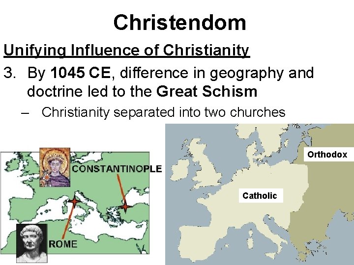 Christendom Unifying Influence of Christianity 3. By 1045 CE, difference in geography and doctrine