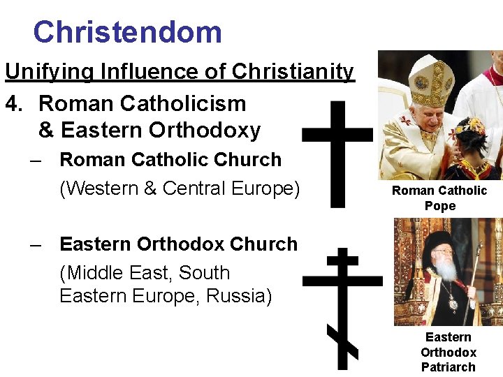 Christendom Unifying Influence of Christianity 4. Roman Catholicism & Eastern Orthodoxy – Roman Catholic