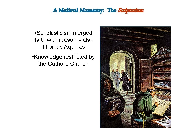 A Medieval Monastery: The Scriptorium • Scholasticism merged faith with reason - ala. Thomas