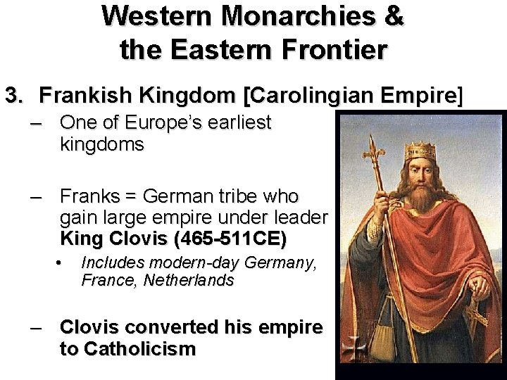 Western Monarchies & the Eastern Frontier 3. Frankish Kingdom [Carolingian Empire] – One of