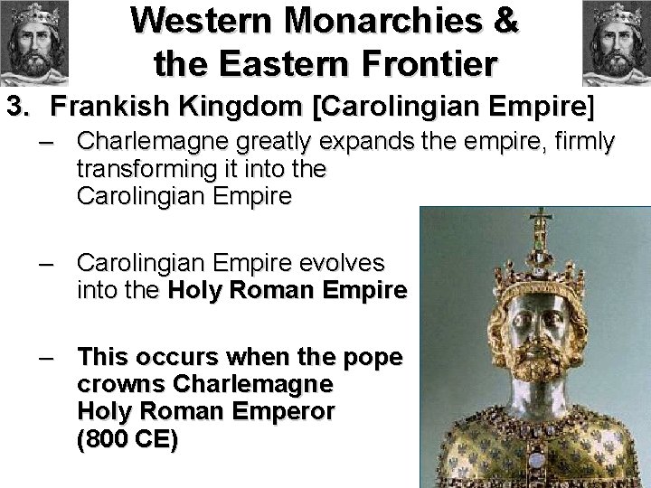 Western Monarchies & the Eastern Frontier 3. Frankish Kingdom [Carolingian Empire] – Charlemagne greatly