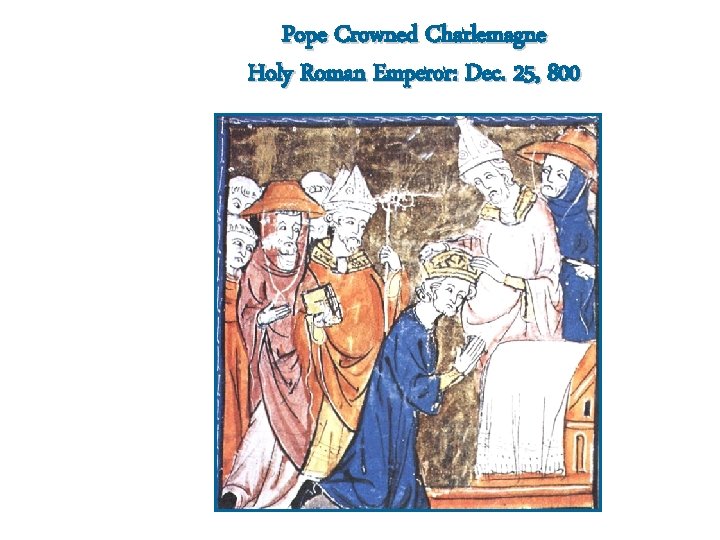 Pope Crowned Charlemagne Holy Roman Emperor: Dec. 25, 800 