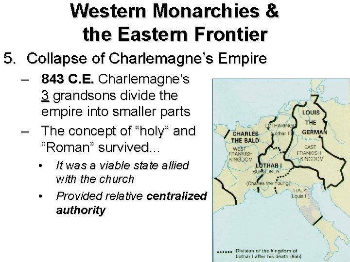 Western Monarchies & the Eastern Frontier 5. Collapse of Charlemagne’s Empire – 843 C.
