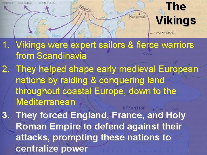 The Vikings 1. Vikings were expert sailors & fierce warriors from Scandinavia 2. They