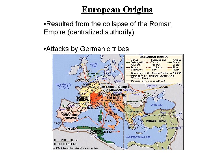 European Origins • Resulted from the collapse of the Roman Empire (centralized authority) •
