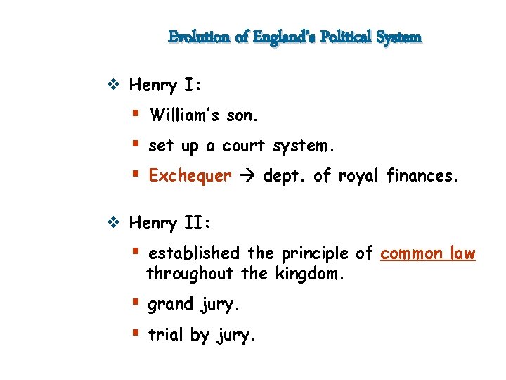 Evolution of England’s Political System v Henry I: § William’s son. § set up