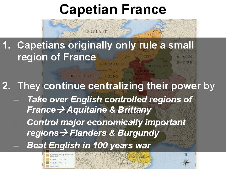 Capetian France 1. Capetians originally only rule a small region of France 2. They