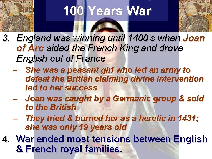 100 Years War 3. England was winning until 1400’s when Joan of Arc aided