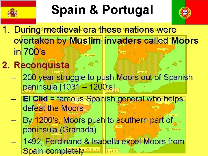 Spain & Portugal 1. During medieval era these nations were overtaken by Muslim invaders