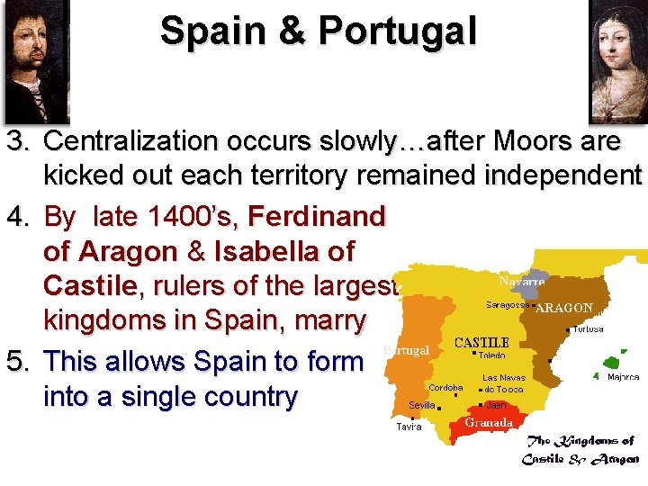 Spain & Portugal 3. Centralization occurs slowly…after Moors are kicked out each territory remained