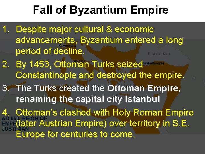 Fall of Byzantium Empire 1. Despite major cultural & economic advancements, Byzantium entered a