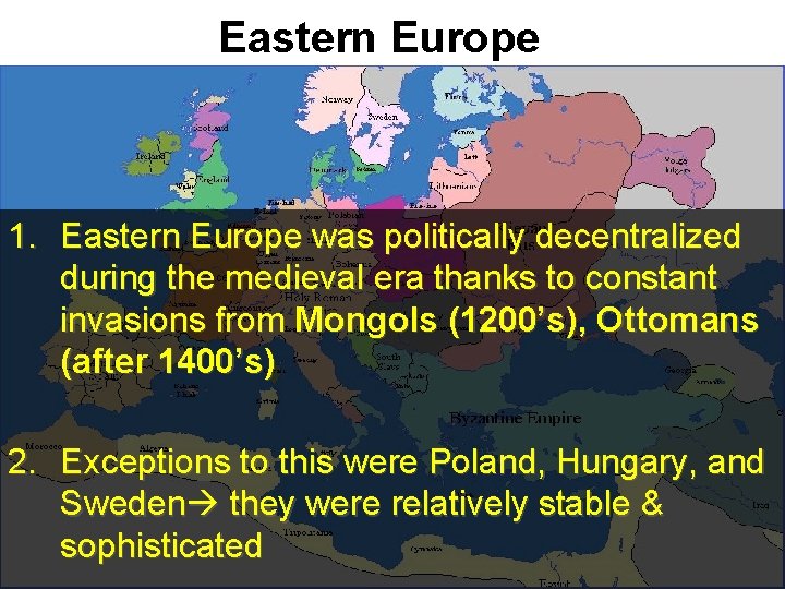 Eastern Europe 1. Eastern Europe was politically decentralized during the medieval era thanks to