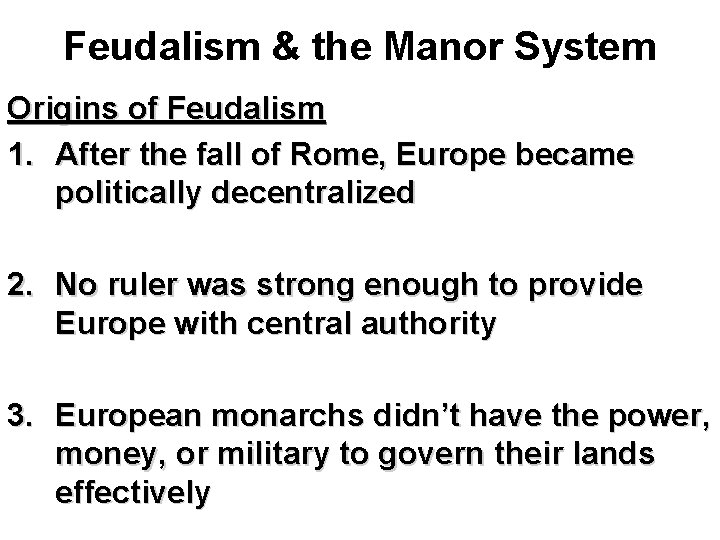 Feudalism & the Manor System Origins of Feudalism 1. After the fall of Rome,