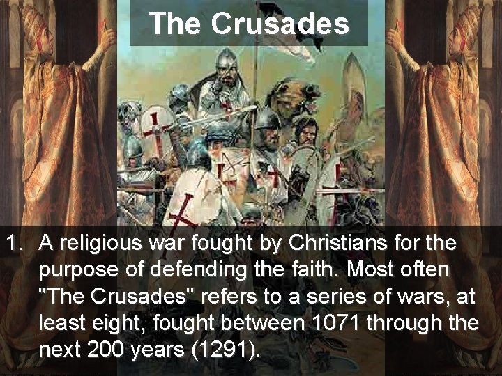 The Crusades 1. A religious war fought by Christians for the purpose of defending