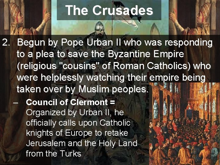 The Crusades 2. Begun by Pope Urban II who was responding to a plea