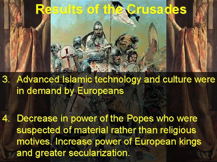 Results of the Crusades 3. Advanced Islamic technology and culture were in demand by