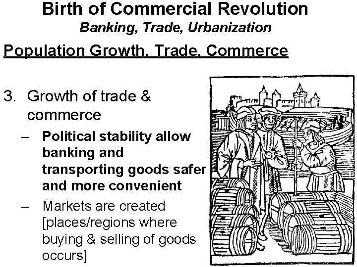 Birth of Commercial Revolution Banking, Trade, Urbanization Population Growth, Trade, Commerce 3. Growth of