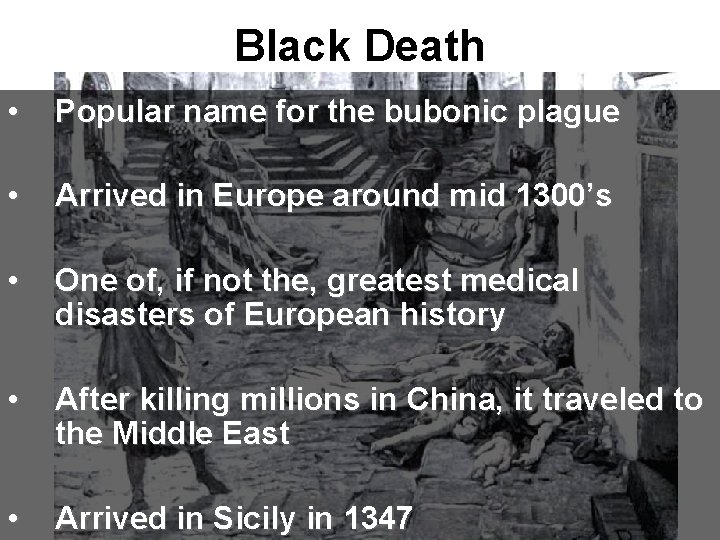 Black Death • Popular name for the bubonic plague • Arrived in Europe around