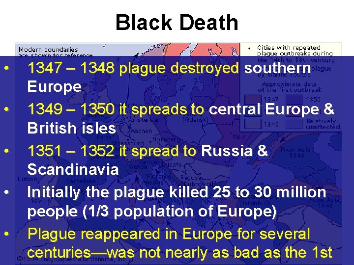 Black Death • • • 1347 – 1348 plague destroyed southern Europe 1349 –